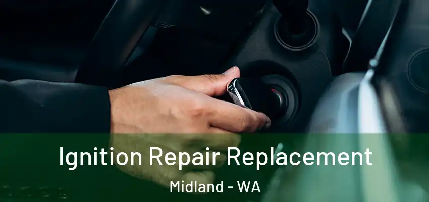 Ignition Repair Replacement Midland - WA