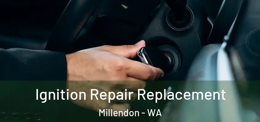 Ignition Repair Replacement Millendon - WA