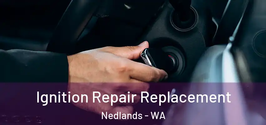Ignition Repair Replacement Nedlands - WA