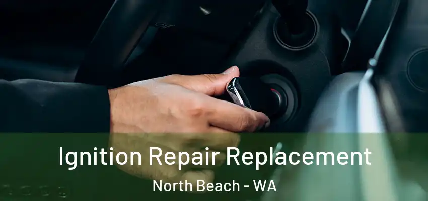 Ignition Repair Replacement North Beach - WA