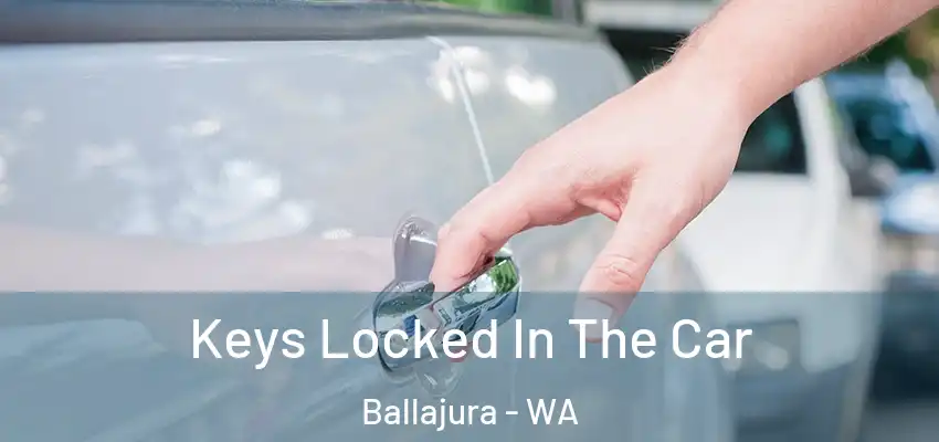 Keys Locked In The Car Ballajura - WA
