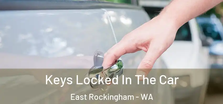 Keys Locked In The Car East Rockingham - WA