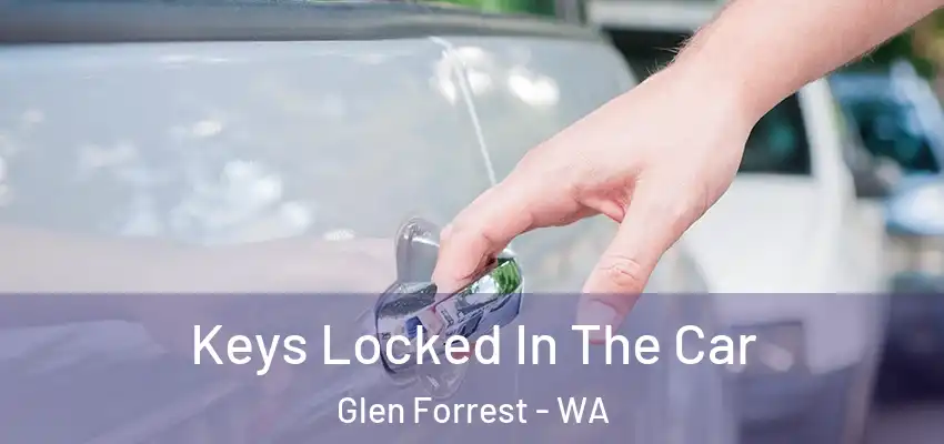 Keys Locked In The Car Glen Forrest - WA