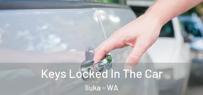 Keys Locked In The Car Iluka - WA