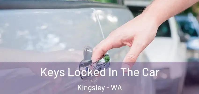 Keys Locked In The Car Kingsley - WA