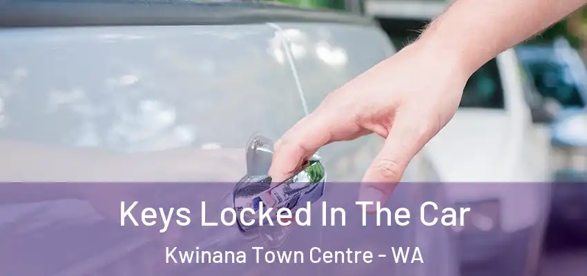 Keys Locked In The Car Kwinana Town Centre - WA