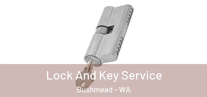 Lock And Key Service Bushmead - WA