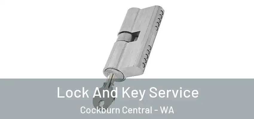 Lock And Key Service Cockburn Central - WA