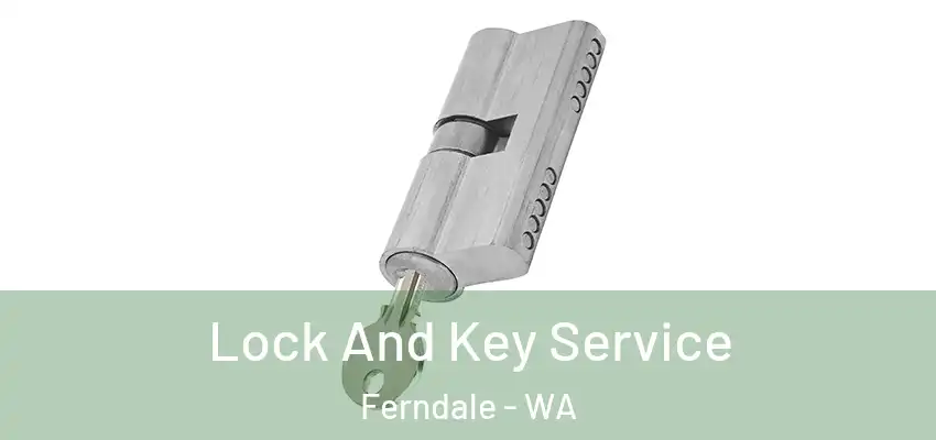 Lock And Key Service Ferndale - WA