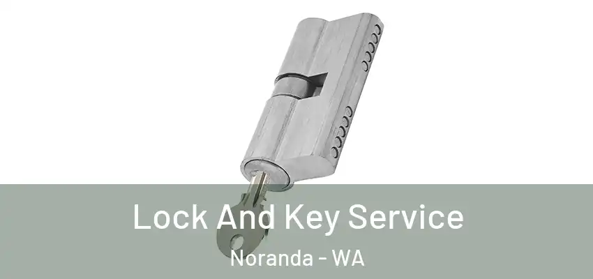 Lock And Key Service Noranda - WA