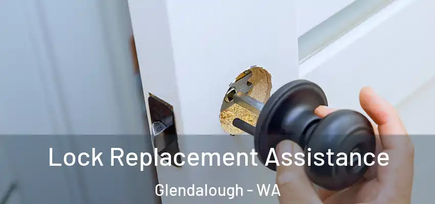  Lock Replacement Assistance Glendalough - WA