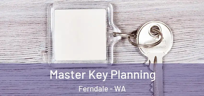 Master Key Planning Ferndale - WA