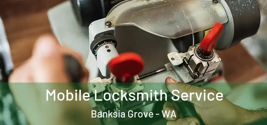 Mobile Locksmith Service Banksia Grove - WA