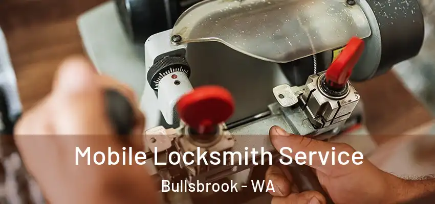 Mobile Locksmith Service Bullsbrook - WA