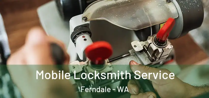 Mobile Locksmith Service Ferndale - WA