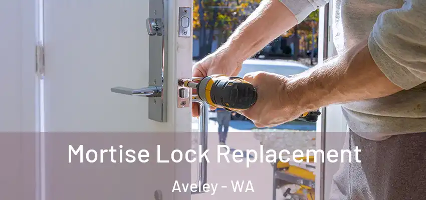Mortise Lock Replacement Aveley - WA