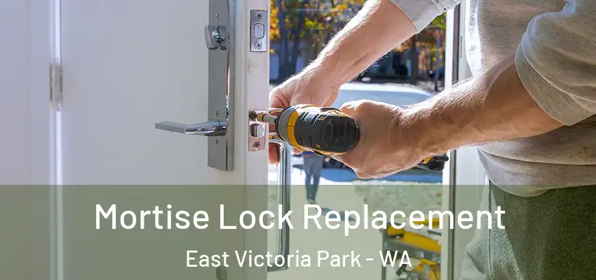 Mortise Lock Replacement East Victoria Park - WA