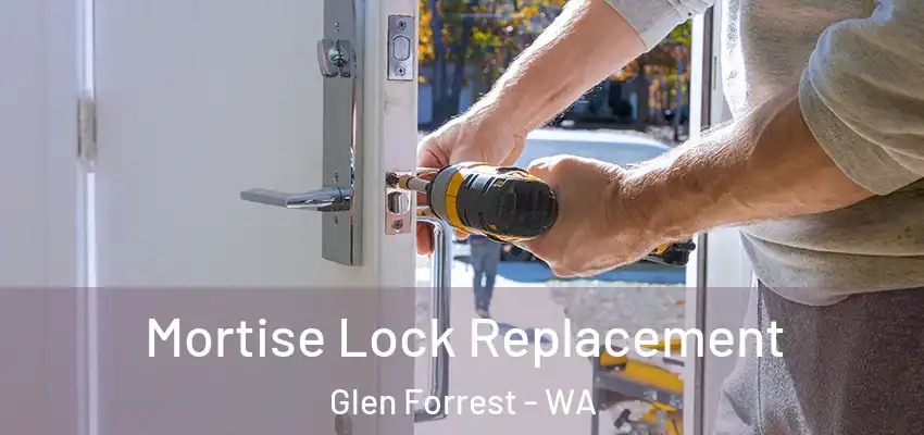 Mortise Lock Replacement Glen Forrest - WA