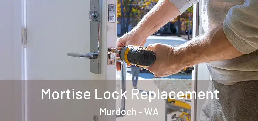 Mortise Lock Replacement Murdoch - WA