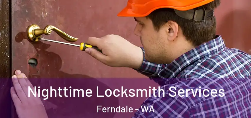 Nighttime Locksmith Services Ferndale - WA