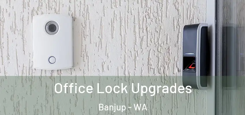  Office Lock Upgrades Banjup - WA