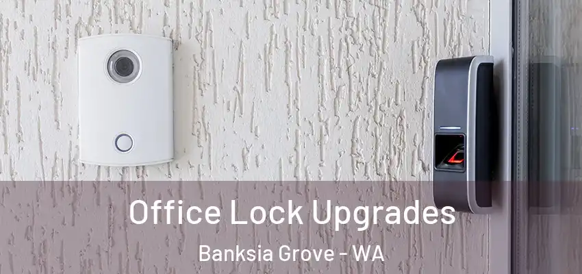 Office Lock Upgrades Banksia Grove - WA