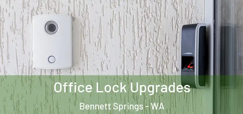  Office Lock Upgrades Bennett Springs - WA