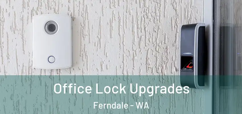 Office Lock Upgrades Ferndale - WA