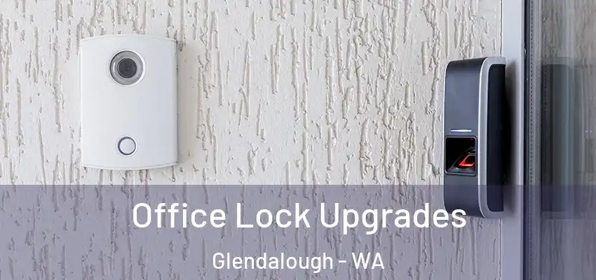 Office Lock Upgrades Glendalough - WA