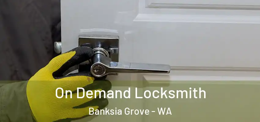 On Demand Locksmith Banksia Grove - WA