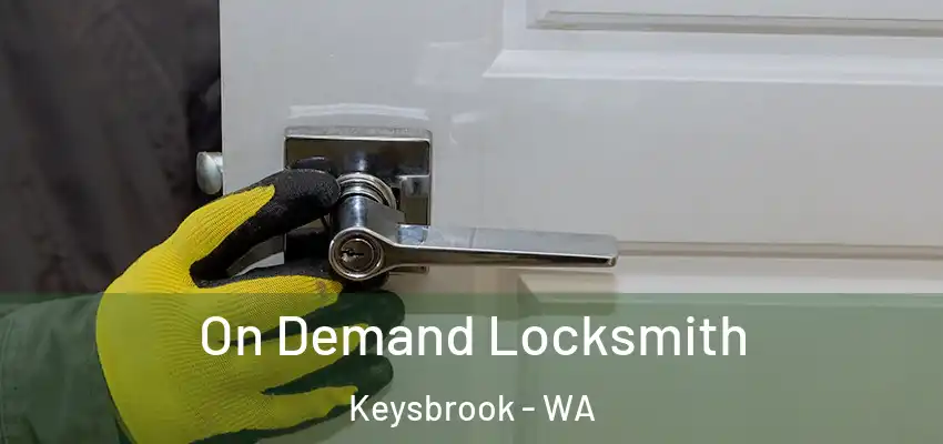 On Demand Locksmith Keysbrook - WA