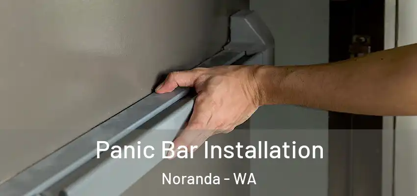  Panic Bar Installation Noranda - WA