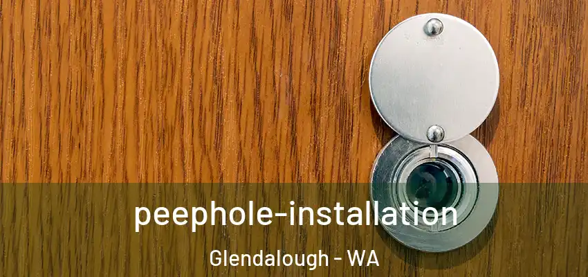 peephole-installation Glendalough - WA