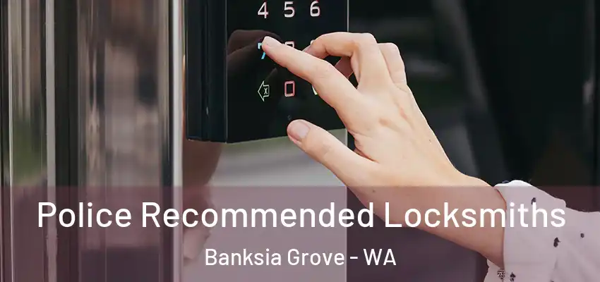 Police Recommended Locksmiths Banksia Grove - WA