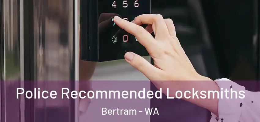Police Recommended Locksmiths Bertram - WA