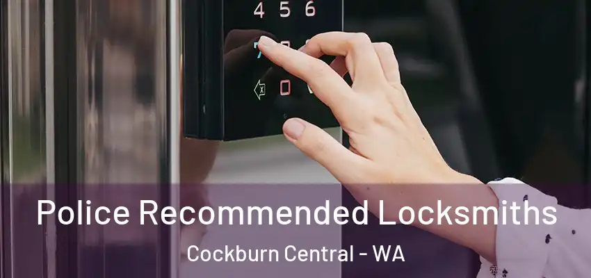 Police Recommended Locksmiths Cockburn Central - WA