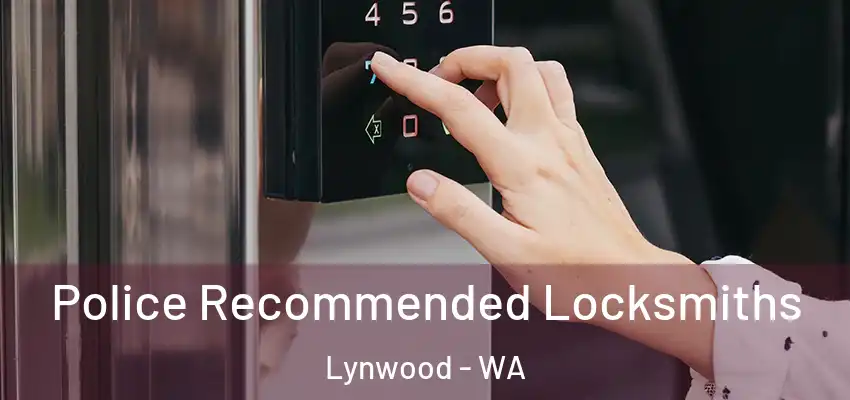 Police Recommended Locksmiths Lynwood - WA