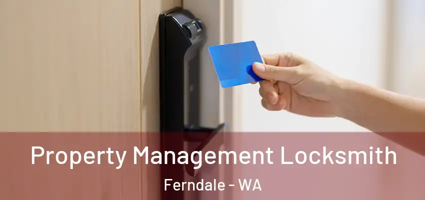 Property Management Locksmith Ferndale - WA