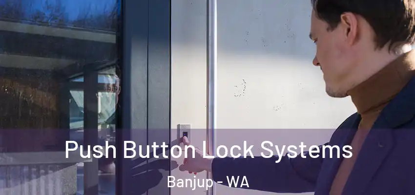Push Button Lock Systems Banjup - WA