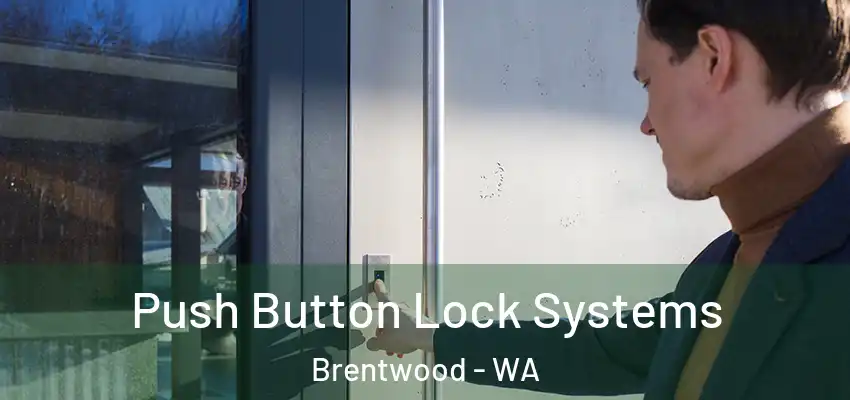  Push Button Lock Systems Brentwood - WA