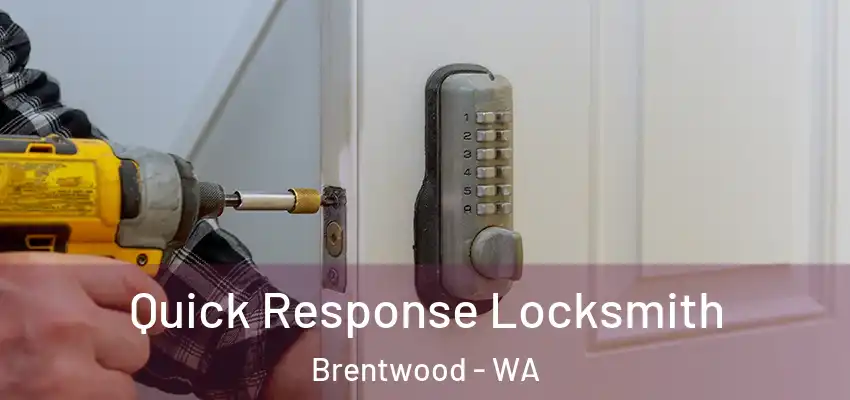 Quick Response Locksmith Brentwood - WA
