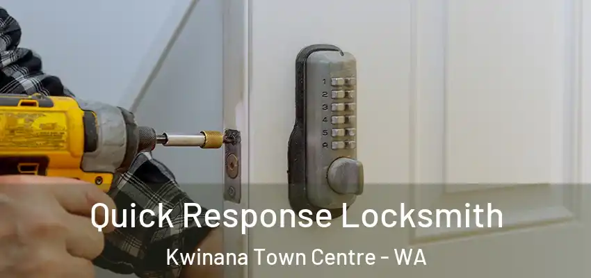 Quick Response Locksmith Kwinana Town Centre - WA