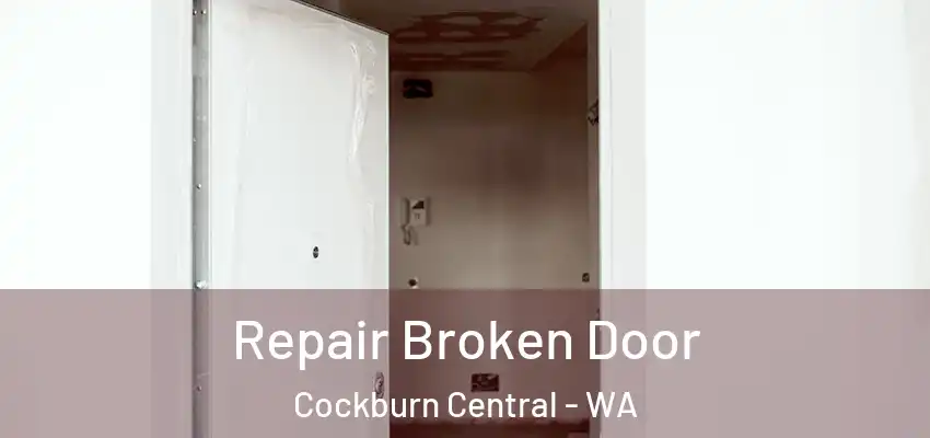  Repair Broken Door Cockburn Central - WA