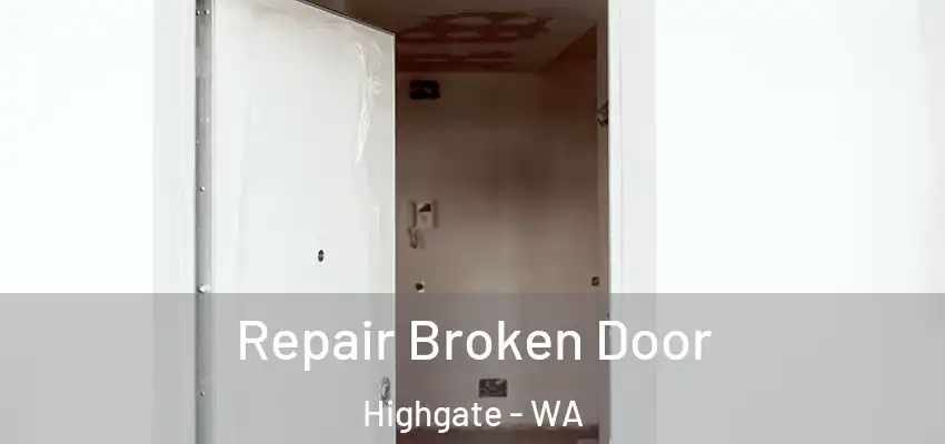 Repair Broken Door Highgate - WA
