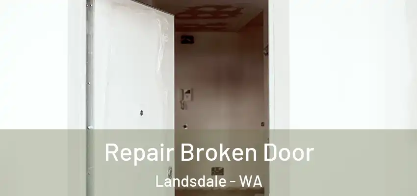  Repair Broken Door Landsdale - WA