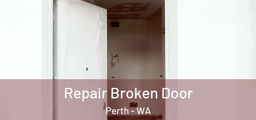  Repair Broken Door Perth - WA