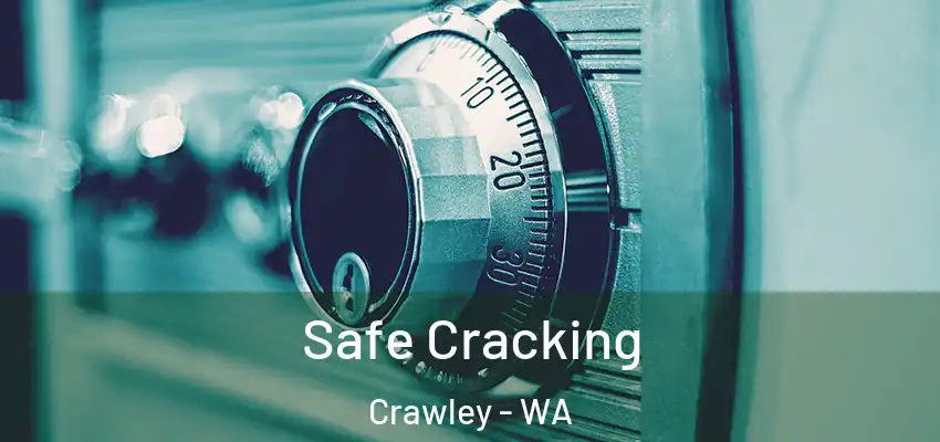 Safe Cracking Crawley - WA