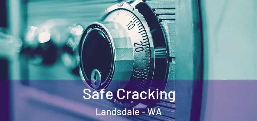 Safe Cracking Landsdale - WA