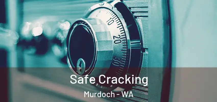 Safe Cracking Murdoch - WA