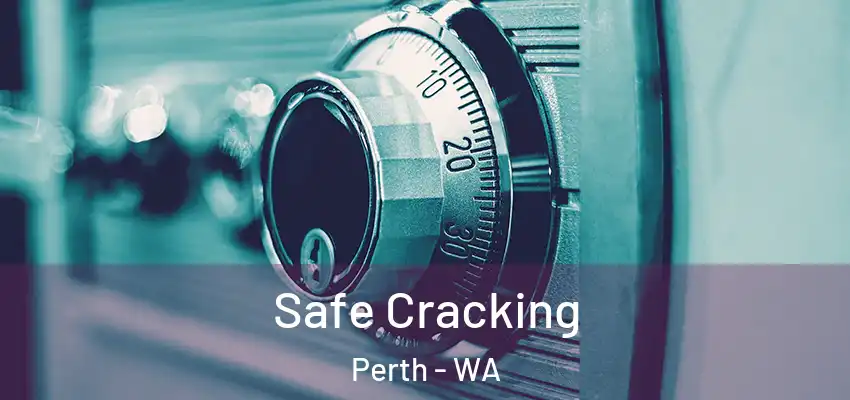  Safe Cracking Perth - WA